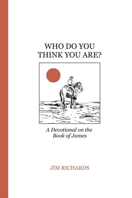 Who Do You Think You Are?: James: living faith and serving God by Richards, Jim