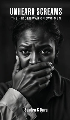 Unheard Screams: The Hidden War On (Wo)men by Duru, Sandra C.