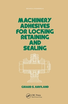 Machinery Adhesives for Locking, Retaining, and Sealing by Haviland, G. S.