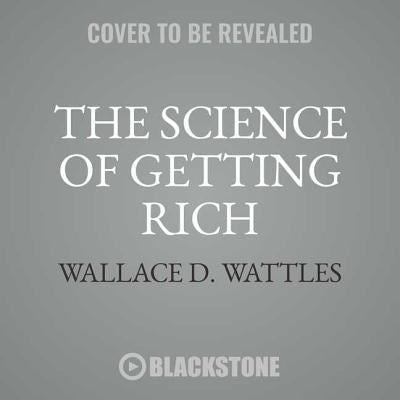 The Science of Getting Rich: Your Master Key to Success by Wattles, Wallace D.