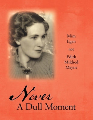 Never a Dull Moment by Nee Edith Mildred Mayne, MIM Egan