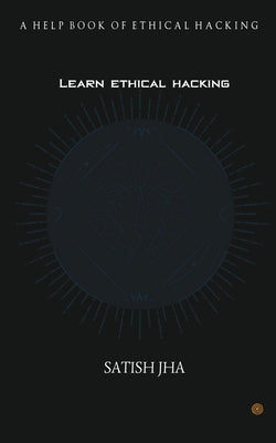Learn ethical hacking: A Help book of ethical hacking by Jha, Satish