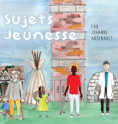 Sujets Jeunesse by Arsenault, Johanne