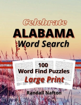 Celebrate Alabama Word Search: 100 Word Find Puzzles Large Print by Nafton, Randall