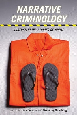 Narrative Criminology: Understanding Stories of Crime by Presser, Lois