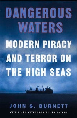 Dangerous Waters: Modern Piracy and Terror on the High Seas by Burnett, John