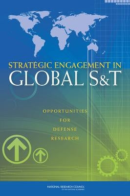 Strategic Engagement in Global S&T: Opportunities for Defense Research by National Research Council