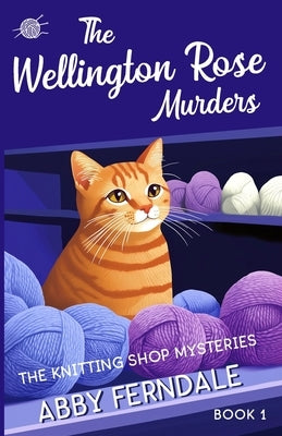 The Wellington Rose Murders: A Knitting Shop Cozy Mystery by Ferndale, Abby