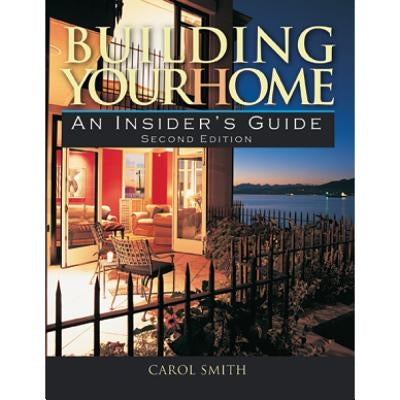 Building Your Home: An Insider's Guide by Smith, Carol
