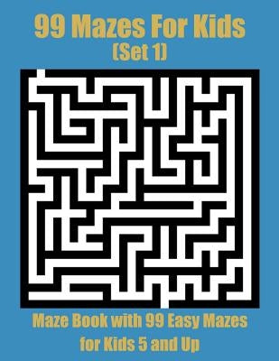 99 Mazes For Kids (Set 1): Maze Book with 99 Easy Mazes for Kids 5 and Up (8.5 x 11) by Pernille, Jay