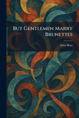 But Gentlemen Marry Brunettes by Boos, Anita