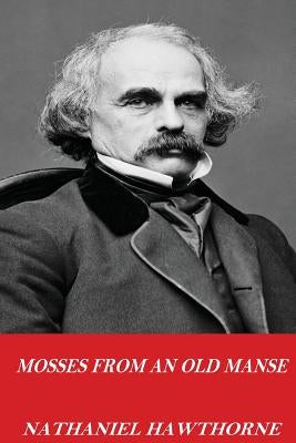 Mosses from an Old Manse by Hawthorne, Nathaniel
