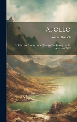 Apollo: An Illustrated Manual of the History of Art Throughout the Ages, Issue 5300 by Reinach, Salomon