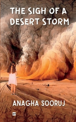 The Sigh of a Desert Storm by Sooruj, Anagha