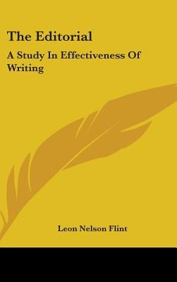 The Editorial: A Study In Effectiveness Of Writing by Flint, Leon Nelson