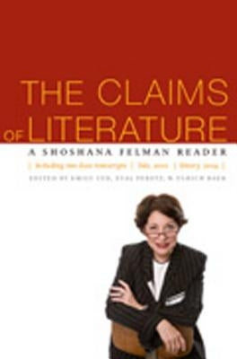 The Claims of Literature: A Shoshana Felman Reader by Sun, Emily