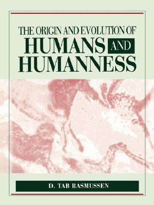 Origin and Evolution of Humans and Humanness: . by Rasmussen, D. Tab