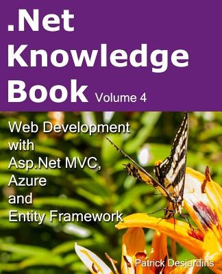 .Net Knowledge Book: Web Development with Asp.Net MVC, Azure and Entity Framework: .Net Knowledge Book: Web Development with Asp.Net MVC, A by Desjardins, Patrick
