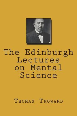 The Edinburgh Lectures on Mental Science by Troward, Thomas