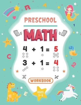 Preschool Math Workbook: Kindergarten Activity Book Ages 3-5, Practice for Toddlers with Numbers, Number Tracing, Many Exercises of Additions a by Parker, Dylan