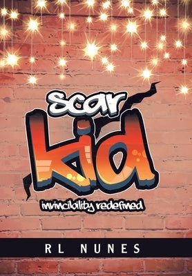 Scar Kid: Invincibility Redefined by Nunes, Rl