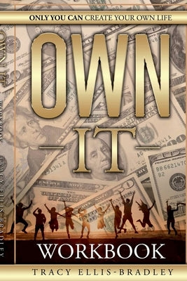 The Workbook - Own It, Only You Can Create Your Own Life by Ellis-Bradley, Tracy
