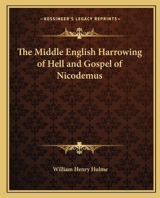 The Middle English Harrowing of Hell and Gospel of Nicodemus by Hulme, William Henry
