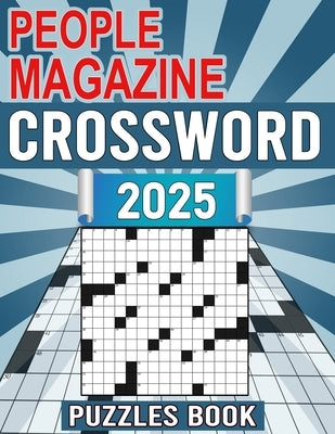 People Magazine Crossword Puzzles Book 2025: Featuring Historical Figures, Events, Celebrities, And More! by D. Boling, James