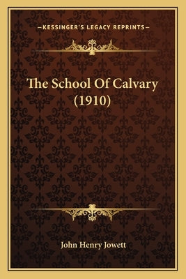 The School Of Calvary (1910) by Jowett, John Henry