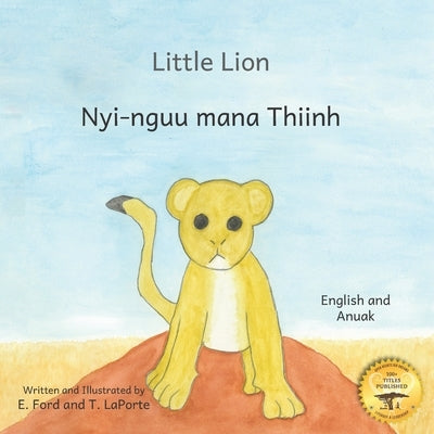 Little Lion: Where's My Mama in Anuak and English by Laporte, T.