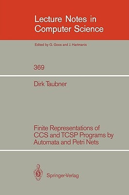 Finite Representations of CCS and Tcsp Programs by Automata and Petri Nets by Taubner, Dirk A.