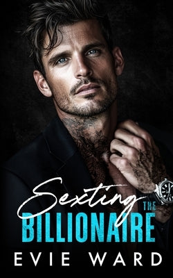 Sexting the Billionaire: An Age Gap Billionaire Boss Romance by Ward, Evie