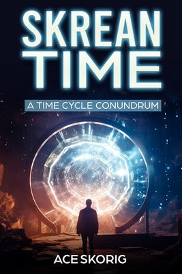 Skrean Time: A Time Cycle Conundrum by Skorig, Ace