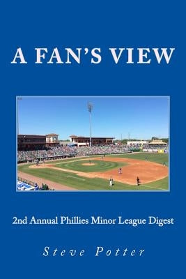2nd Annual Phillies Minor League Digest: A Fan's View by Brazer, John