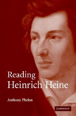 Reading Heinrich Heine by Phelan, Anthony