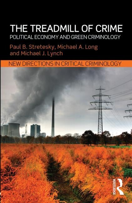 The Treadmill of Crime: Political Economy and Green Criminology by Stretesky, Paul