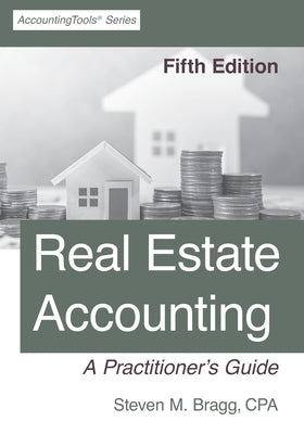 Real Estate Accounting: Fifth Edition by Bragg, Steven M.