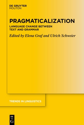 Pragmaticalization: Language Change Between Text and Grammar by Graf, Elena