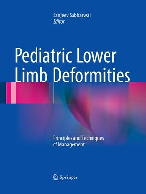 Pediatric Lower Limb Deformities: Principles and Techniques of Management by Sabharwal, Sanjeev