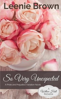 So Very Unexpected: A Pride and Prejudice Variation Novel by Brown, Leenie