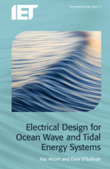 Electrical Design for Ocean Wave and Tidal Energy Systems by Alcorn, Raymond