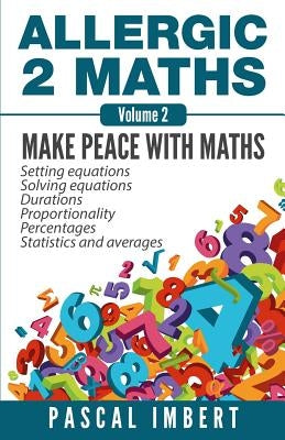 Allergic 2 Maths, Volume 2: Make Peace with Maths by Imbert, Pascal