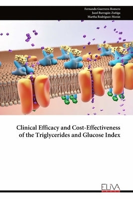 Clinical Efficacy and Cost-Effectiveness of the Triglycerides and Glucose Index by Barragán-Zuñiga, Jazel