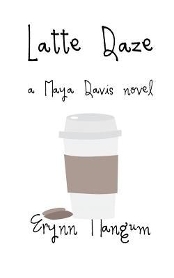 Latte Daze: a Maya Davis novel by Mangum, Erynn