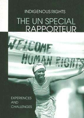 The Un Special Rapporteur: Indigenous Peoples Rights: Experiences and Challenges by Preston, Jennifer