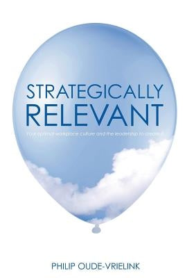 Strategically relevant: Your optimal workplace culture and the leadership to create it by Hardie, Lucy
