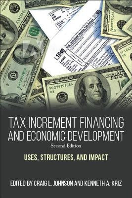 Tax Increment Financing and Economic Development, Second Edition: Uses, Structures, and Impact by Johnson, Craig L.