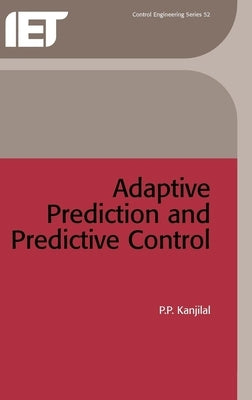 Adaptive Prediction and Predictive Control by Kanjilal, Partha Pratim