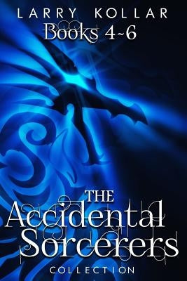 Accidental Sorcerers Collection: Books 4-6 by Kollar, Larry