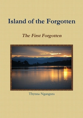 Island of the Forgotten - The First Forgotten by Ngangura, Thynna
